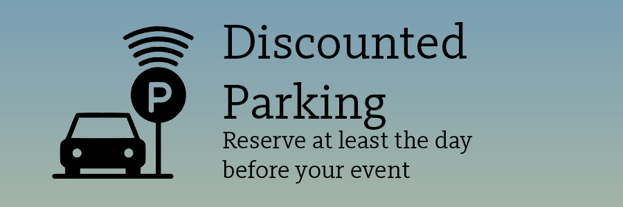 Discounted parking: Reserve at least the day before your event
